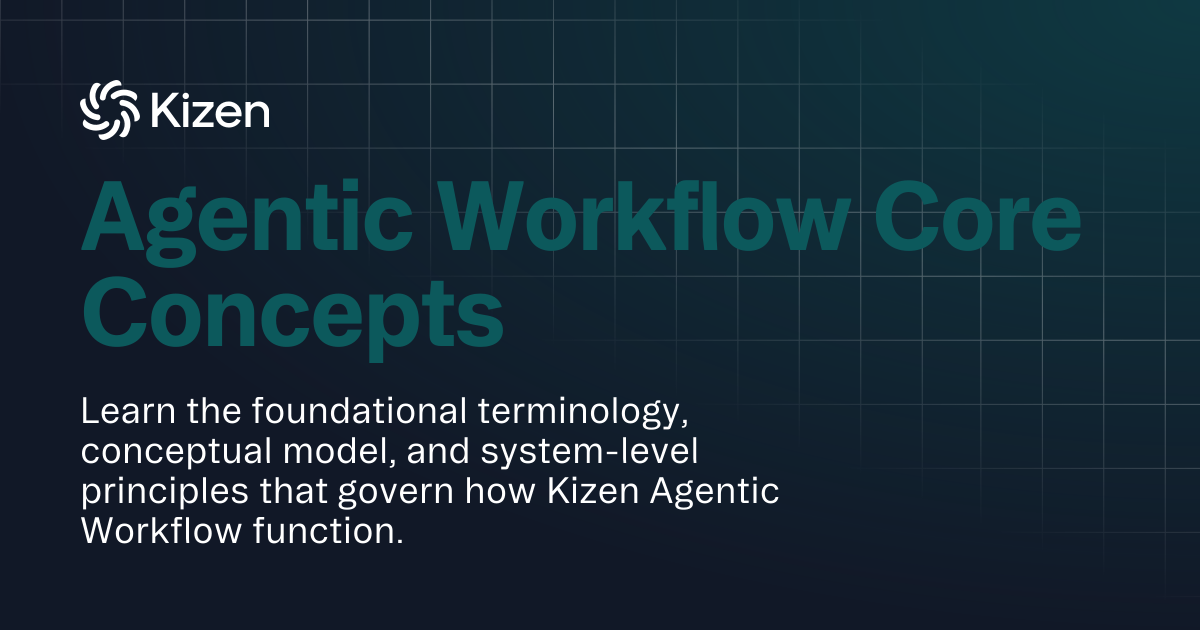 Agentic Workflow Core Concepts | Documentation | Kizen Developers