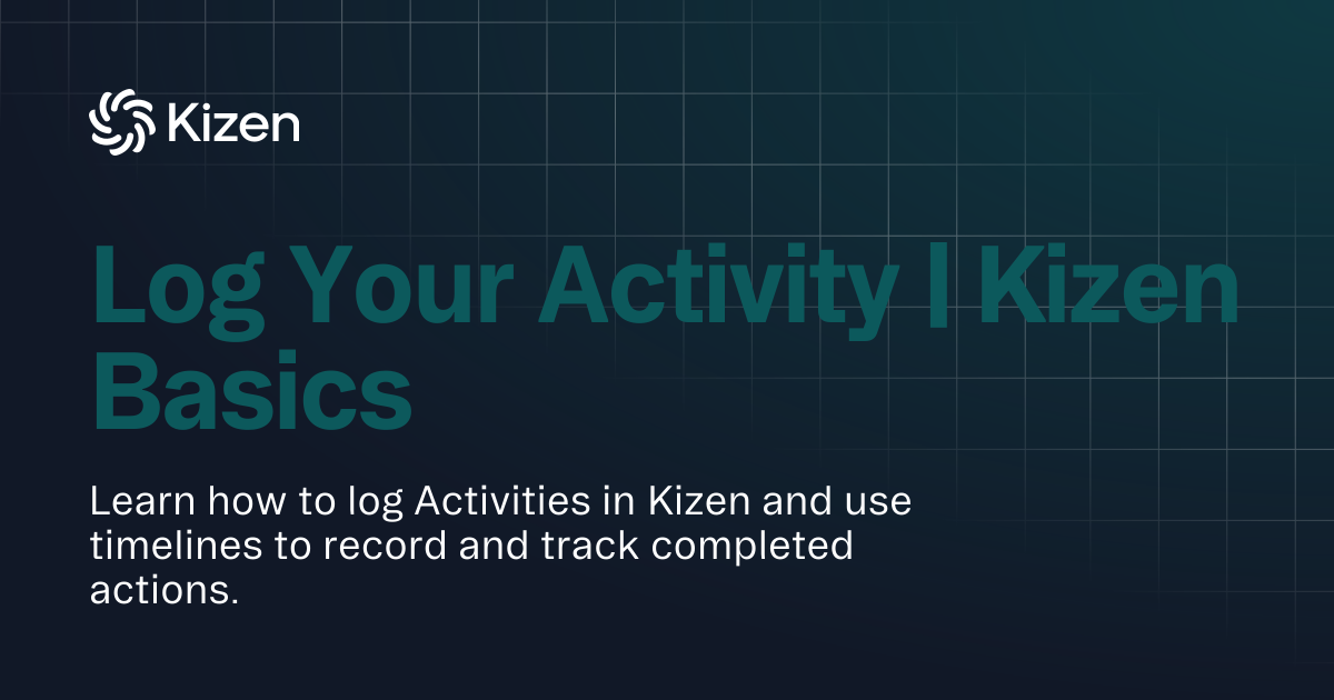 Log Your Activity | Kizen Basics | Documentation | Kizen Developers