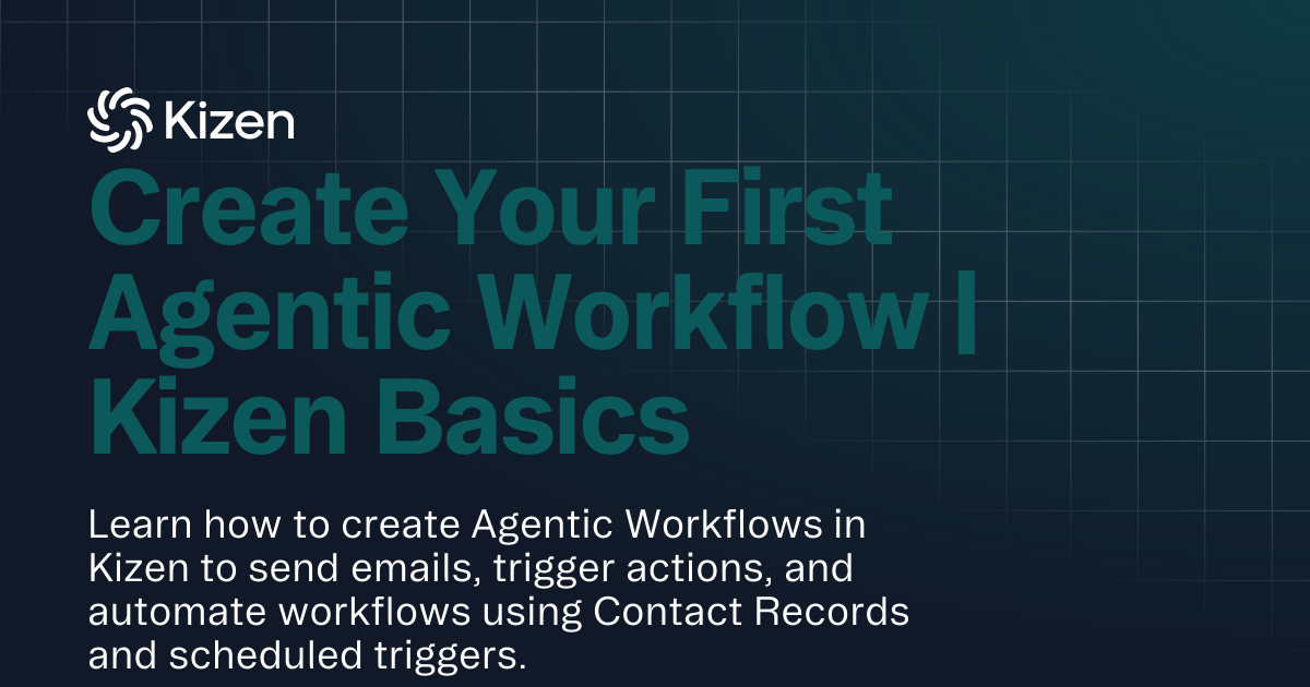 Create Your First Agentic Workflow | Kizen Basics | Documentation ...