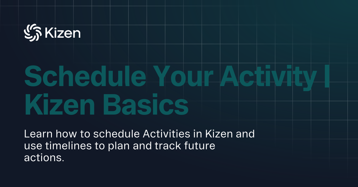 Schedule Your Activity | Kizen Basics | Documentation | Kizen Developers
