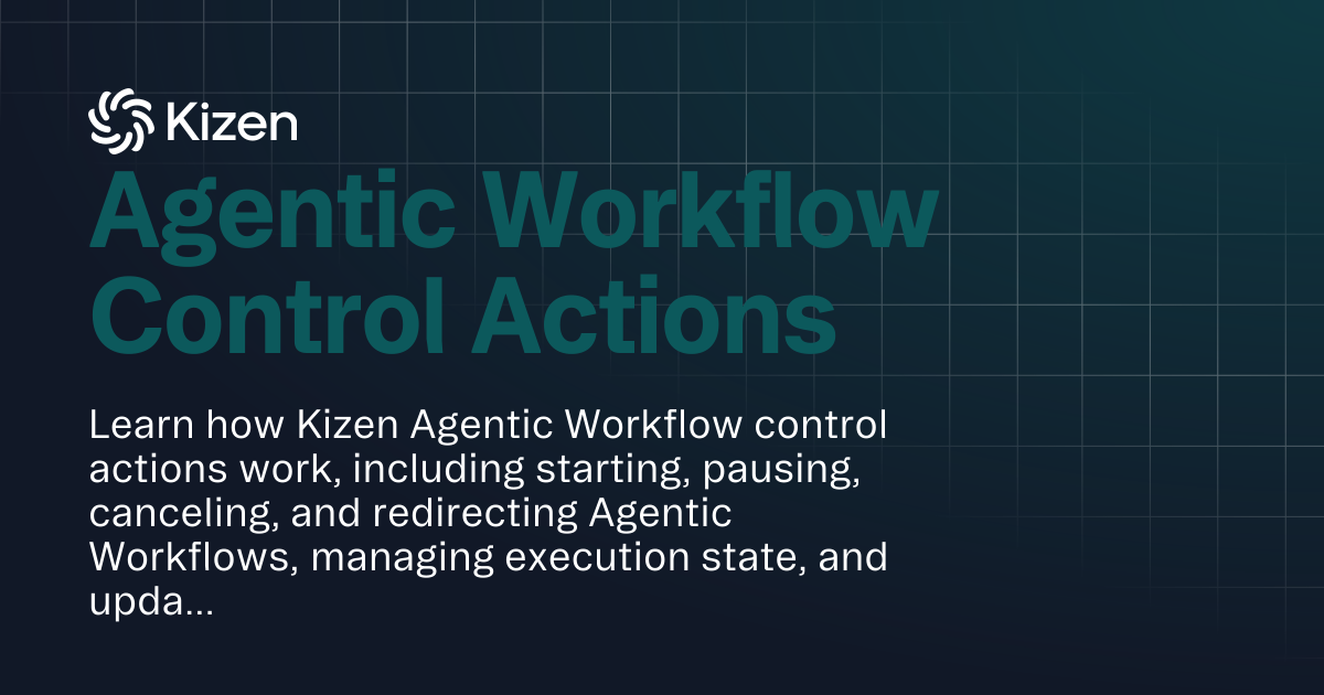 Agentic Workflow Control Actions | Documentation | Kizen Developers